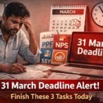 31 March Deadline Alert: Just 2 Days Left to Finish These 3 Important Financial Tasks