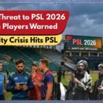 Terror Threat Looms Over PSL 2026, Foreign Players Warned to Stay Away